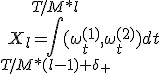 X_l = \int_{T/M*(l-1) + \delta_+}^{T/M * l} { (  \omega^{(1)}_t , \omega^{(2)}_t ) dt}